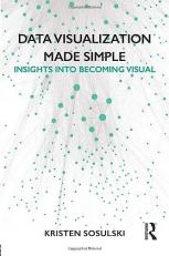 Data Visualization Made Simple : Insights into Becoming Visual 