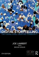 Digital Storytelling : Capturing Lives, Creating Community 5th