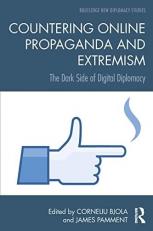 Countering Online Propaganda and Extremism : The Dark Side of Digital Diplomacy 