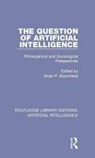 The Question of Artificial Intelligence : Philosophical and Sociological Perspectives 