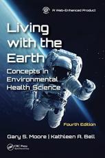 Living with the Earth, Fourth Edition : Concepts in Environmental Health Science