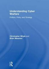 Understanding Cyber-Warfare : Politics, Policy and Strategy 