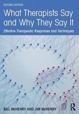What Therapists Say and Why They Say It : Effective Therapeutic Responses and Techniques 2nd