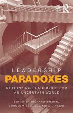 Leadership Paradoxes : Rethinking Leadership for an Uncertain World 