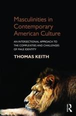 Masculinities in Contemporary American Culture : An Intersectional Approach to the Complexities and Challenges of Male Identity 