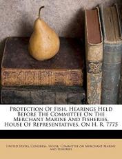 Protection of Fish Hearings Held Before the Committee on the Merchant Marine and Fisheries, House of Representatives, on H R 7775 