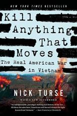 Kill Anything That Moves : The Real American War in Vietnam 