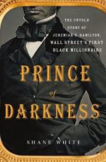 Prince of Darkness : The Untold Story of Jeremiah G. Hamilton, Wall Street's First Black Millionaire