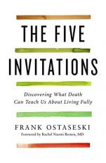 The Five Invitations : Discovering What Death Can Teach Us about Living Fully