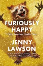 Furiously Happy : A Funny Book about Horrible Things 