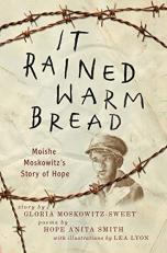It Rained Warm Bread : Moishe Moskowitz's Story of Hope 