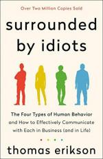 Surrounded by Idiots : The Four Types of Human Behavior and How to Effectively Communicate with Each in Business (and in Life)
