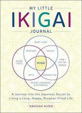 My Little Ikigai Journal : A Journey into the Japanese Secret to Living a Long, Happy, Purpose-Filled Life 