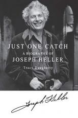 Just One Catch : A Biography of Joseph Heller