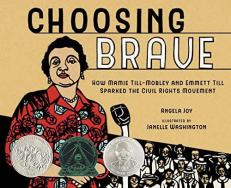 Choosing Brave : How Mamie till-Mobley and Emmett till Sparked the Civil Rights Movement (Caldecott Honor Book) 