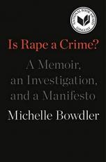 Is Rape a Crime? : A Memoir, an Investigation, and a Manifesto 
