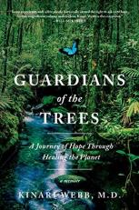 Guardians of the Trees : A Journey of Hope Through Healing the Planet: a Memoir 