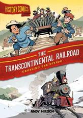 History Comics: the Transcontinental Railroad : Crossing the Divide 