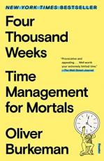 Four Thousand Weeks : Time Management for Mortals