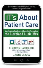 IT's about Patient Care: Transforming Healthcare Information Technology the Cleveland Clinic Way 