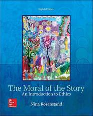 The Moral of the Story: an Introduction to Ethics 8th
