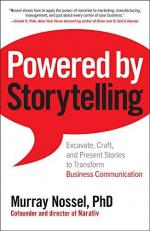 Powered by Storytelling: Excavate, Craft, and Present Stories to Transform Business Communication 