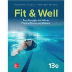 Fit & Well: Core Concepts and Labs in Physical Fitness and Wellness 13th