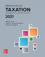 Principles of Taxation for Business and Investment Planning 2021 Edition 24th