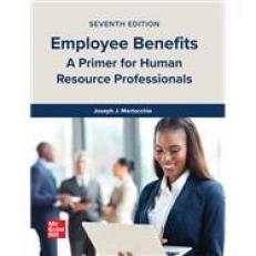 Employee Benefits : A Primer for Human Resource Professionals 