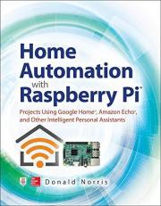 Home Automation with Raspberry Pi: Projects Using Google Home, Amazon Echo, and Other Intelligent Personal Assistants 
