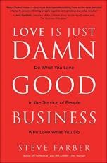Love Is Just Damn Good Business: Do What You Love in the Service of People Who Love What You Do 
