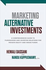 Marketing Alternative Investments: a Comprehensive Guide to Fundraising and Investor Relations for Private Equity and Hedge Funds 