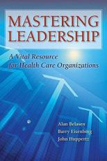 Mastering Leadership a Vital Resource for Health Care Organizations 