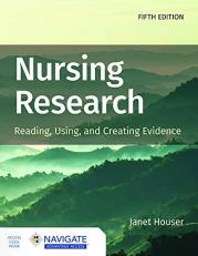 Nursing Research: Reading, Using, and Creating Evidence with Access 5th
