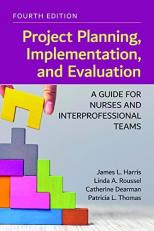 Project Planning, Implementation, and Evaluation : A Guide for Nurses and Interprofessional Teams 4th