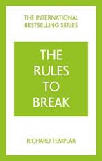 The Rules to Break: a Personal Code for Living Your Life, Your Way (Richard Templar's Rules) 4th