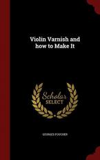 Violin Varnish and How to Make It 