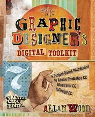 The Graphic Designer's Digital Toolkit : A Project-Based Introduction to Adobe Photoshop Creative Cloud, Illustrator Creative Cloud and Indesign Creative Cloud 7th