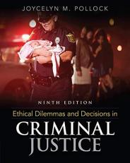 Ethical Dilemmas and Decisions in Criminal Justice 9th