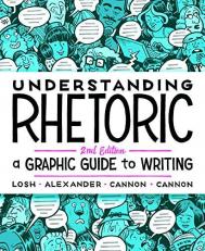 Understanding Rhetoric : A Graphic Guide to Writing 2nd