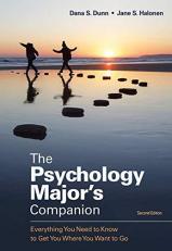 The Psychology Major's Companion : Everything You Need to Know to Get You Where You Want to Go 2nd