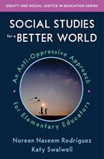 Social Studies for a Better World : An Anti-Oppressive Approach for Elementary Educators 