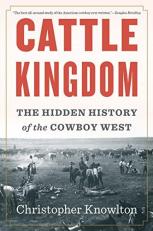 Cattle Kingdom : The Hidden History of the Cowboy West 