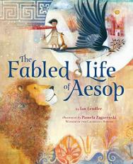 The Fabled Life of Aesop : The Extraordinary Journey and Collected Tales of the World's Greatest Storyteller 