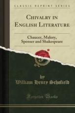 Chivalry in English Literature : Chaucer, Malory, Spenser and Shakespeare (Classic Reprint) 