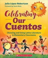 Celebrating Our Cuentos : Choosing and Using Latinx Literature in the Classroom 