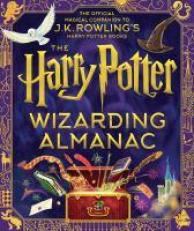 The Harry Potter Wizarding Almanac : The Official Magical Companion to J. K. Rowling's Harry Potter Books 