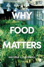 Why Food Matters : Critical Debates in Food Studies 