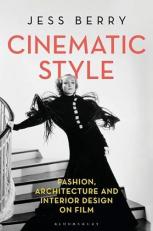 Cinematic Style : Fashion, Architecture and Interior Design on Film 
