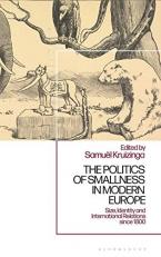 The Politics of Smallness in Modern Europe : Size, Identity and International Relations Since 1800 